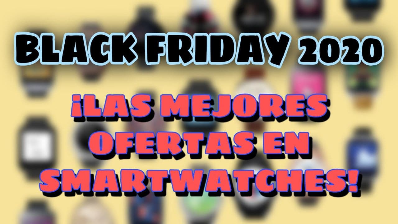 Ofertas en smartwatch Black Friday 2020